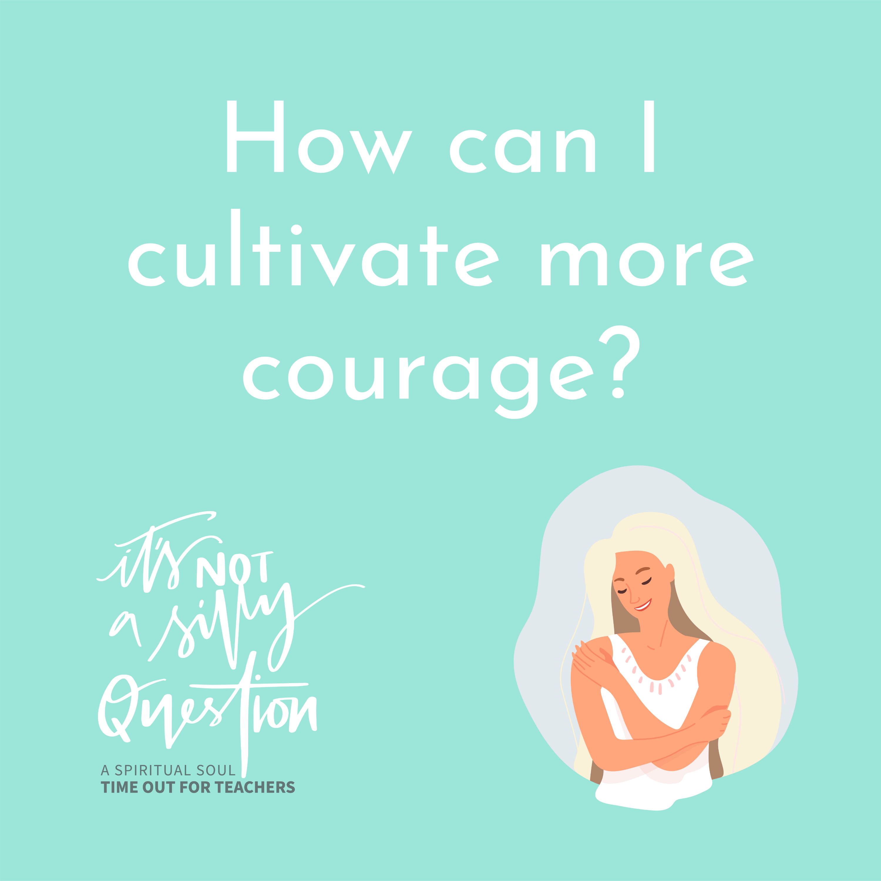 How can I cultivate more courage?