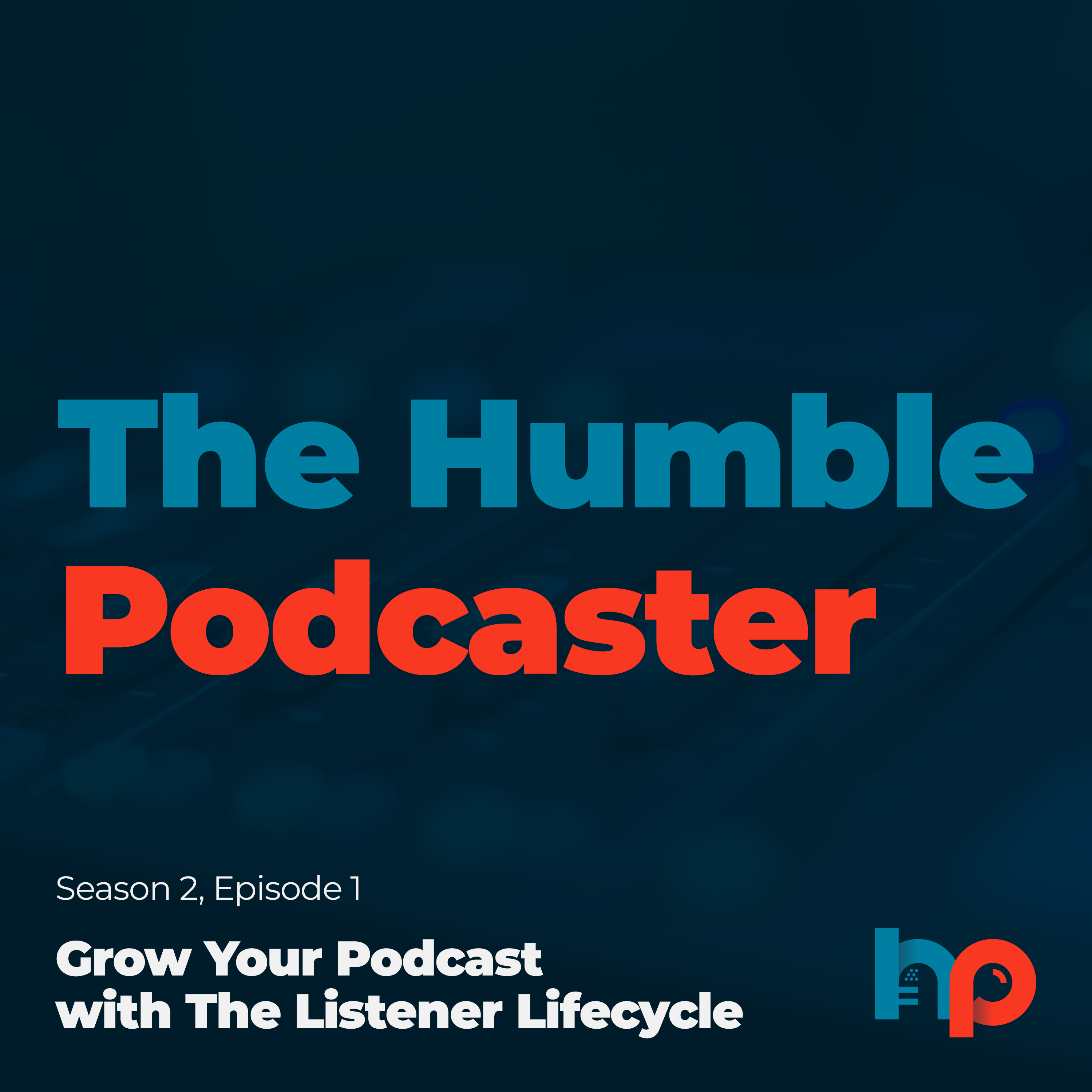 Grow Your Podcast with The Listener Lifecycle