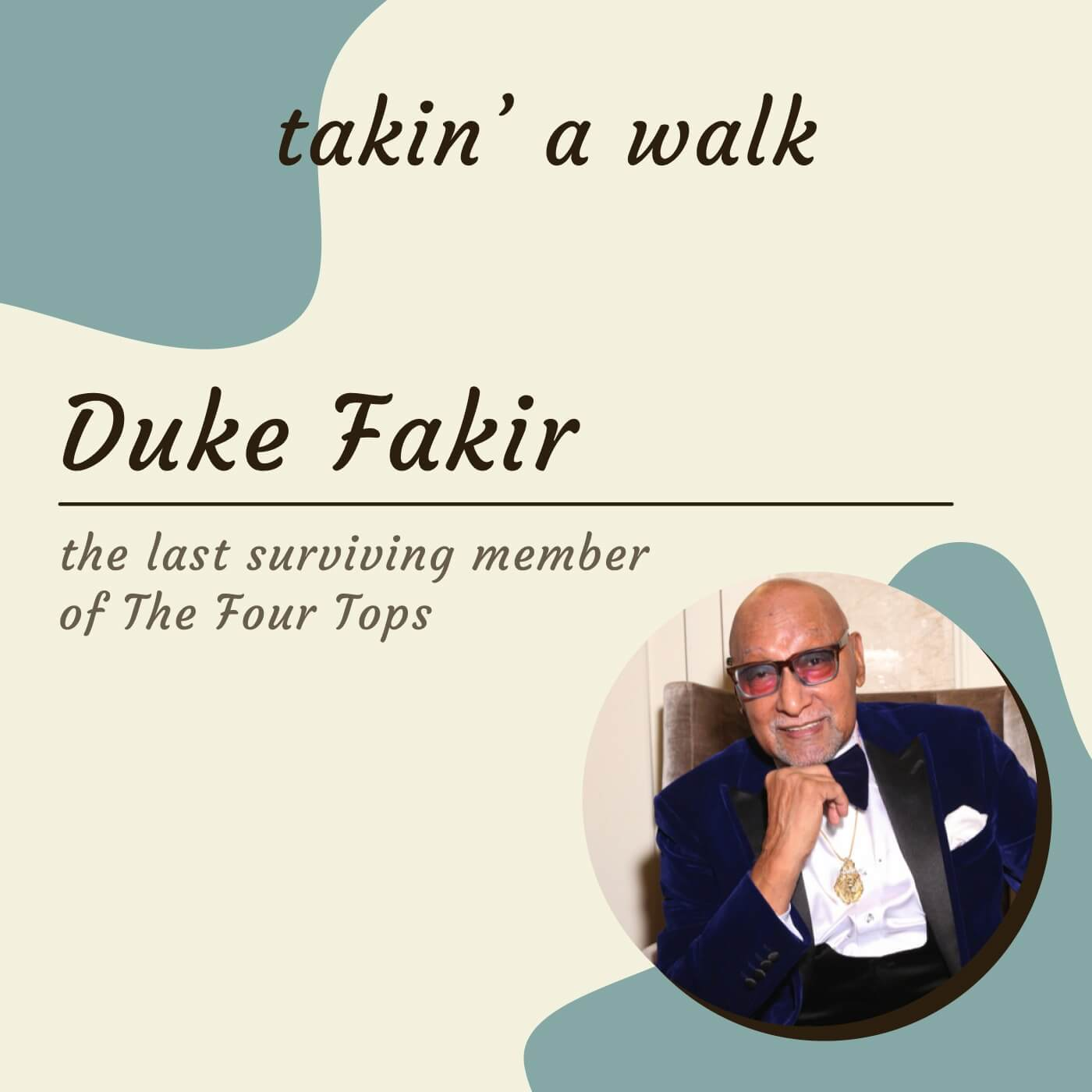 Next on Takin' A Walk, Duke Fakir, The Last Remaining Member of The Four Tops.