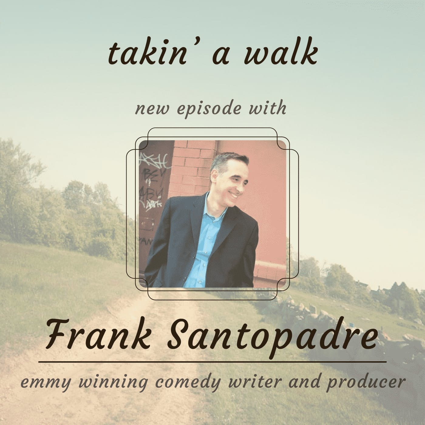 Frank Santopadre-Comedy Writer and Master of Mayhem on the  Takin A Walk Podcast.