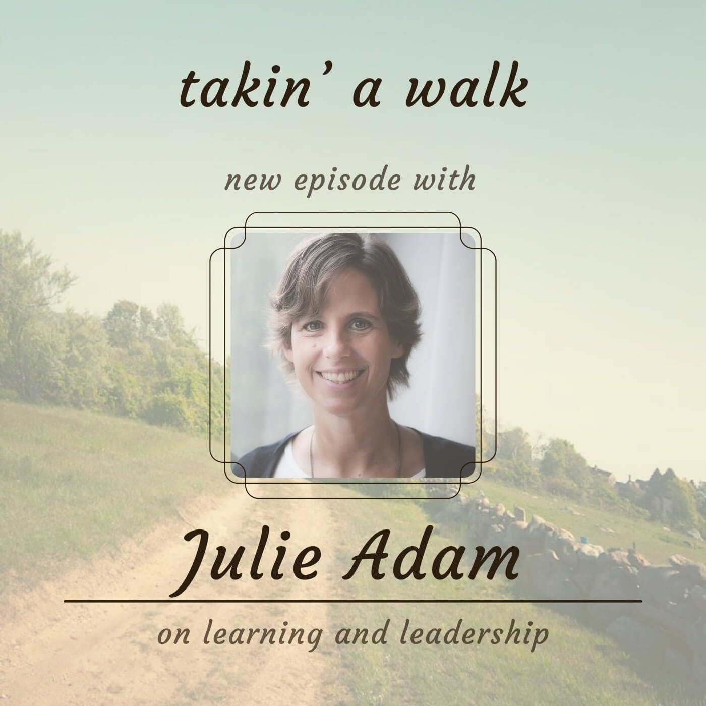 Julie Adam: On Learning and Leadership on Takin A Walk