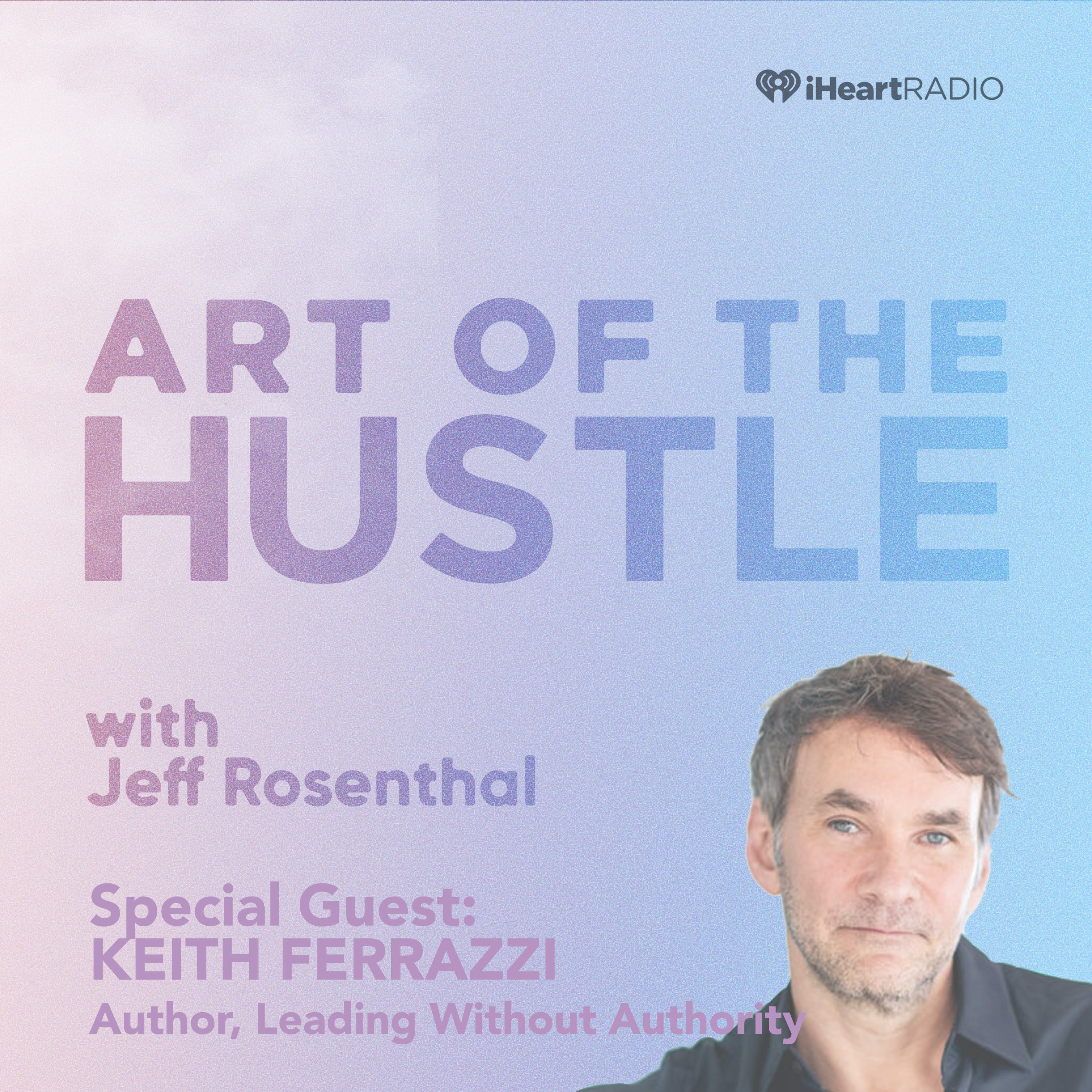 Keith Ferrazzi - Author, Leading Without Authority 