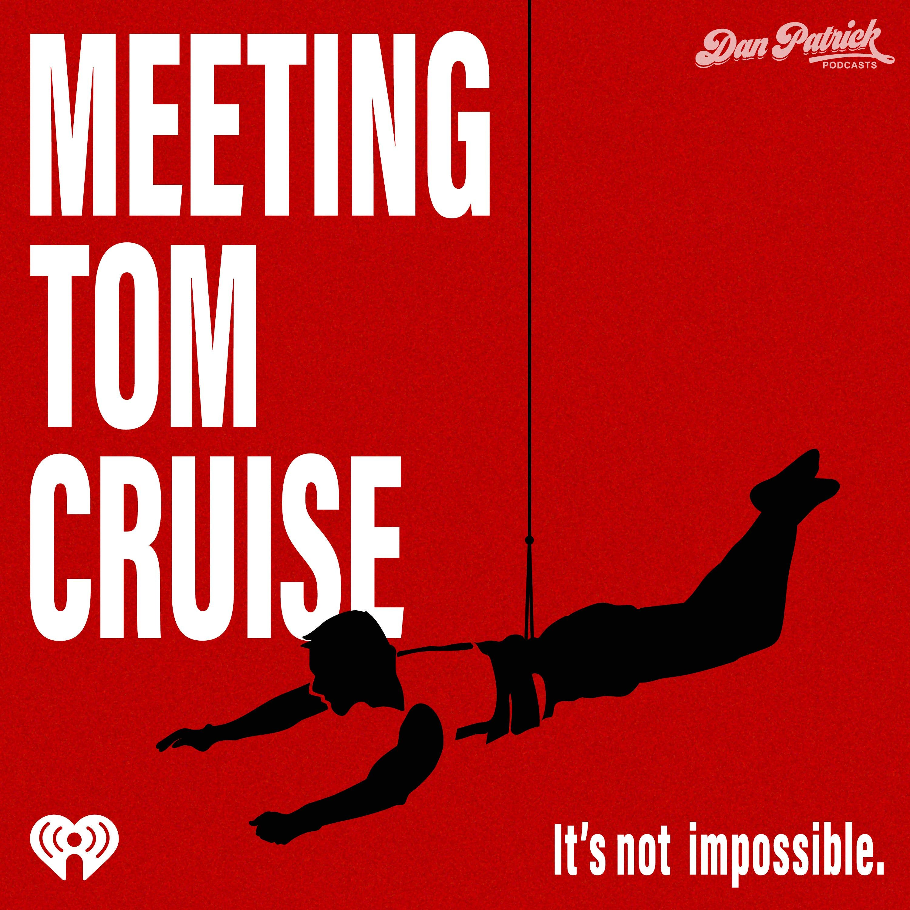 The Dan Patrick Podcast Network Presents: Meeting Tom Cruise