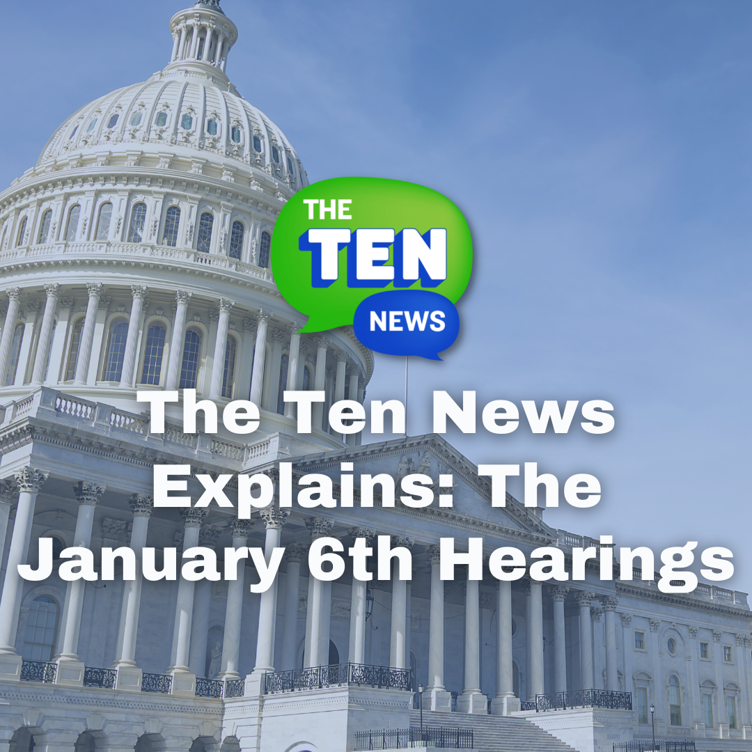 The Ten News Explains: The January 6th Hearings
