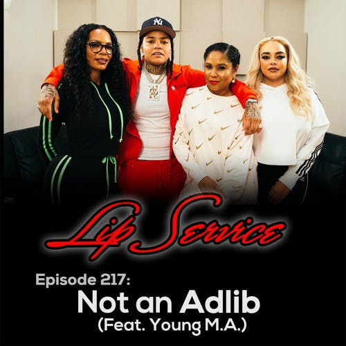 Episode 217: Not an Adlib (Feat. Young M.A)