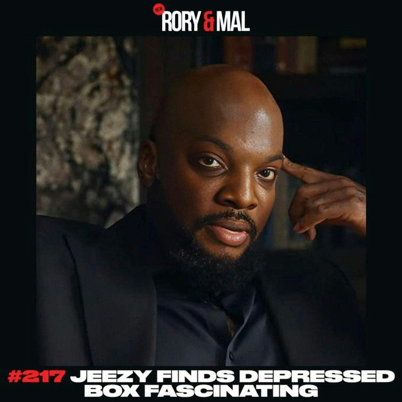 Episode 217 | Jeezy Finds Depressed Box FASCINATING