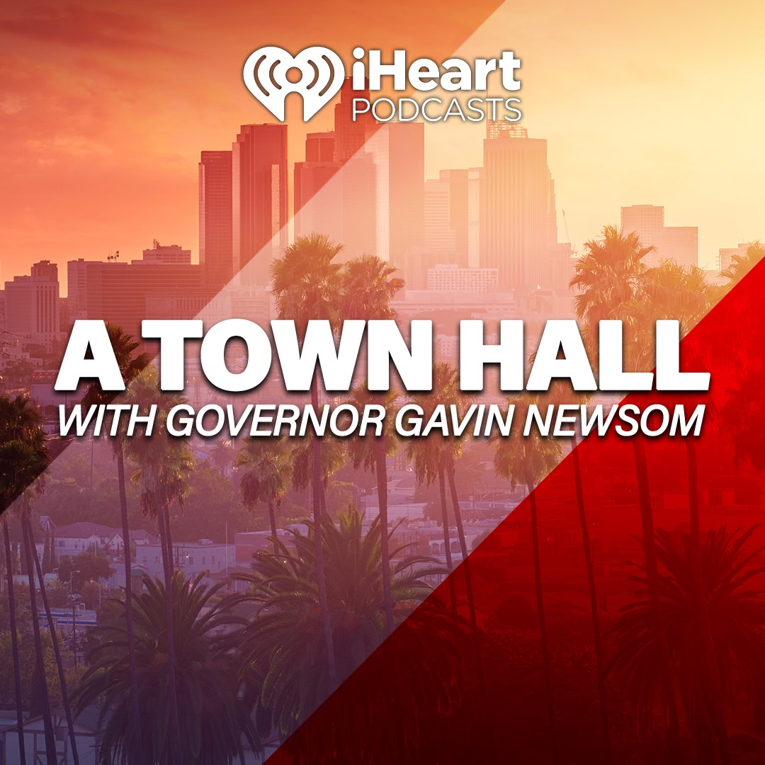 iHeartPodcasts presents a Town Hall with California Governor Gavin Newsom