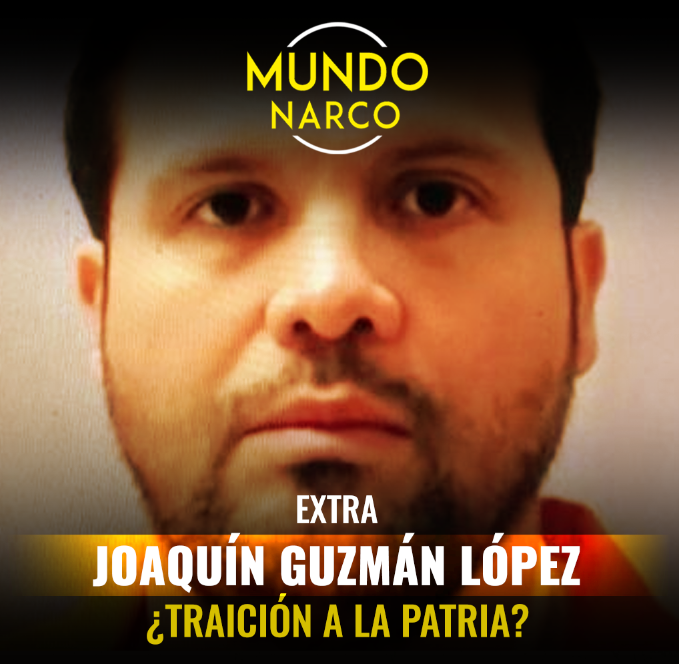 EXTRA: Joaquín Guzmán López ¿traición a la patria?