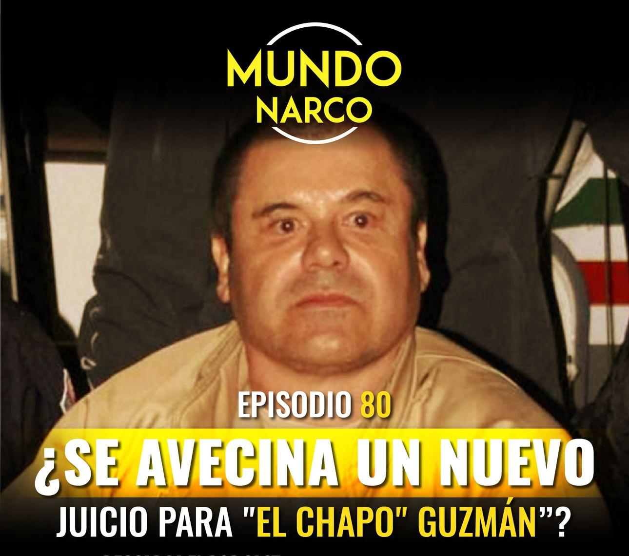 Episodio #80 ¿Se avecina un nuevo juicio para "El Chapo" Guzmán? Estas son las claves del caso