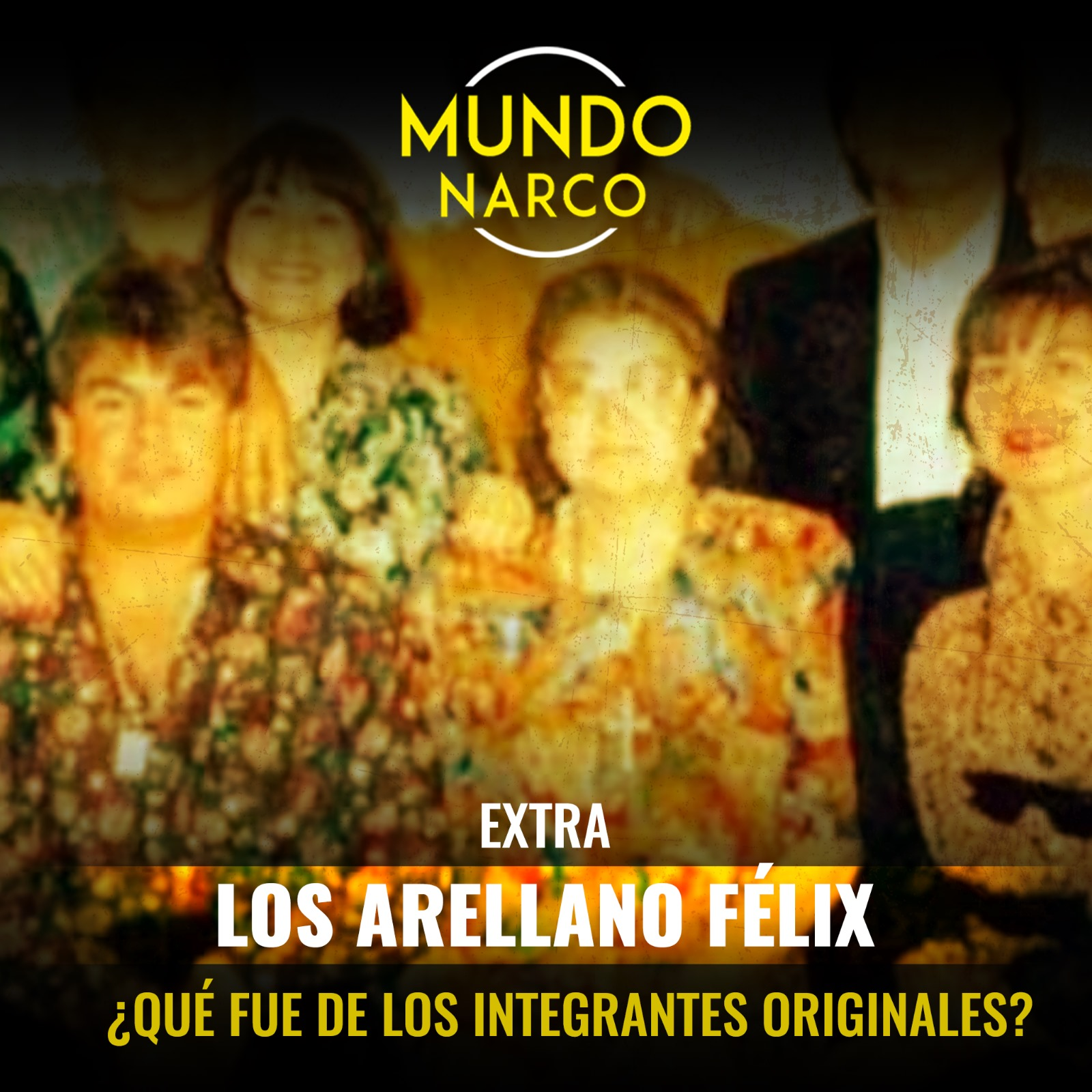 EXTRA: Los Arellano Félix ¿Que fue de los integrantes originales?