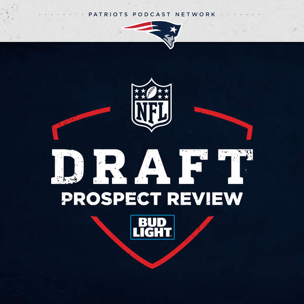 Patriots Draft Prospect Review: Final Thoughts Before Draft Kicks Off, Best Fits, Trade Possibilities