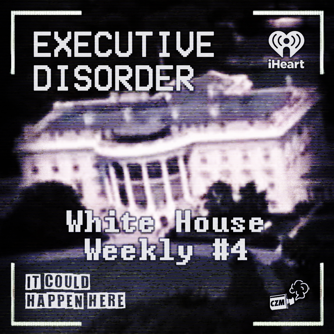 Executive Disorder: White House Weekly #4 - podcast episode cover