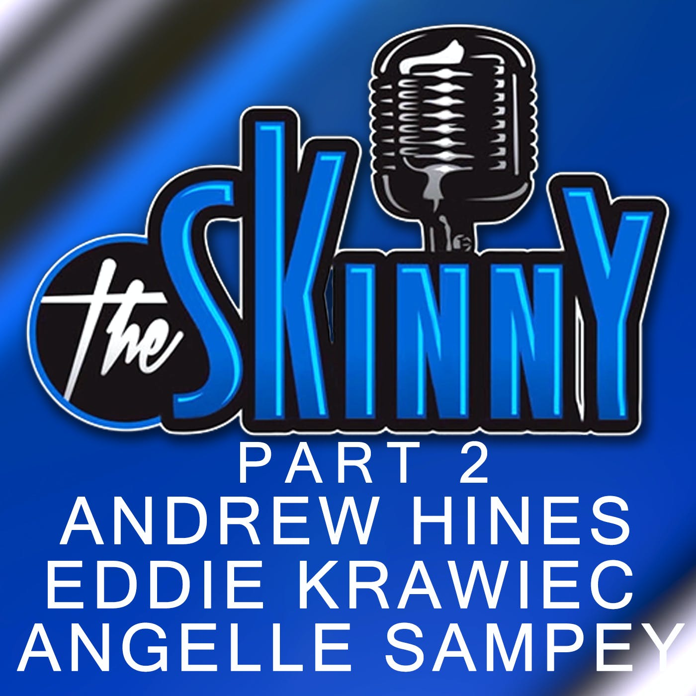 #25 - Andrew Hines, Eddie Krawiec and Angelle Samprey - Part 2