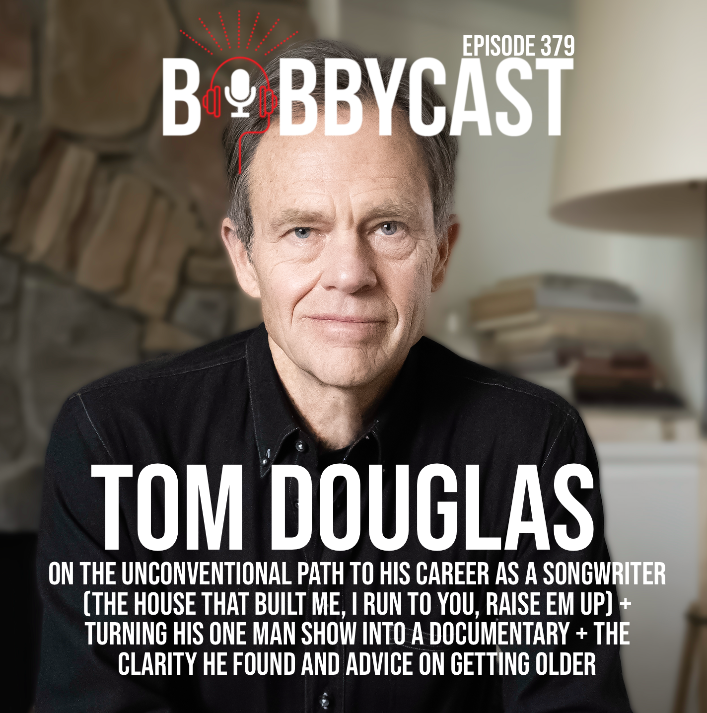 #379 - Tom Douglas on The Unconventional Path to His Career as a Songwriter (The House That Built Me, I Run to You, Raise Em Up) + Turning His One Man Show into a Documentary + The Clarity He Found An