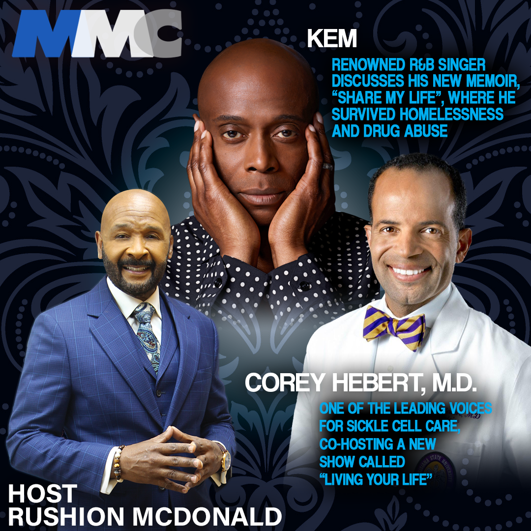 Rushion interviews Renowned R&B singer/songwriter KEM is nineteen at the time, homeless, roaming the cold Detroit streets, spiraling with drug use in his search for relief. He is on the show to discuss his incredible career and his new memoir Share My Life, and Rushion interviews Dr. Corey Hebert,  one of the leading voices for Sickle Cell care.  He is co-hosting a new show called Living Your Life and interviews incredible people who refuse to let a life-threatening illness hold them back from s