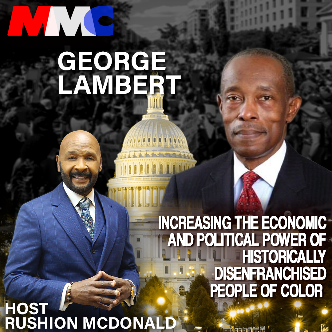 Rushion interviews George Lambert whose  mission is to increase the economic and political power of Blacks