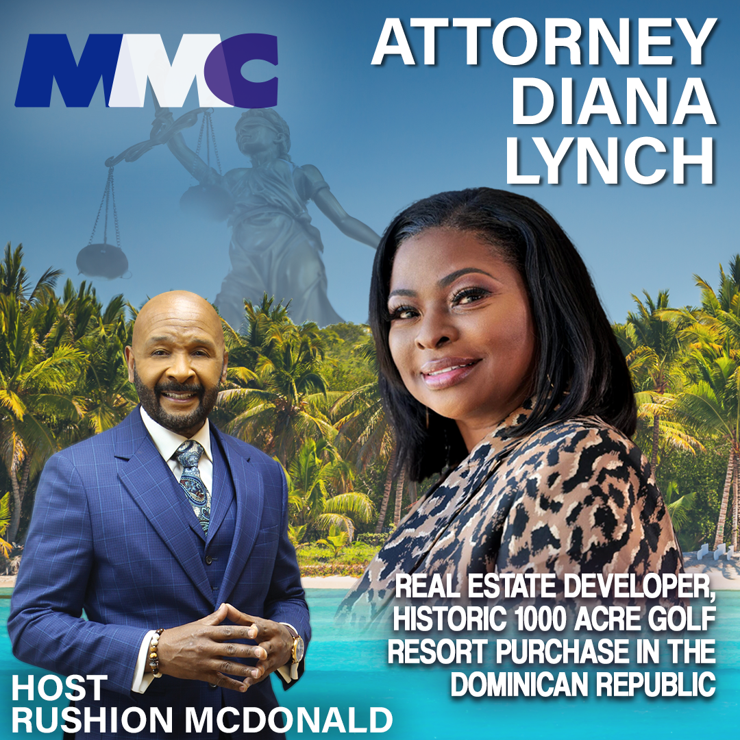 Rushion interviews Attorney and Real Estate Developer Diana Lynch. She handles sports, entertainment, business law, and family law cases involving divorce, child custody, child support, and property division, and we will discuss her historic 1000-acre golf resort purchase in the Dominican Republic.