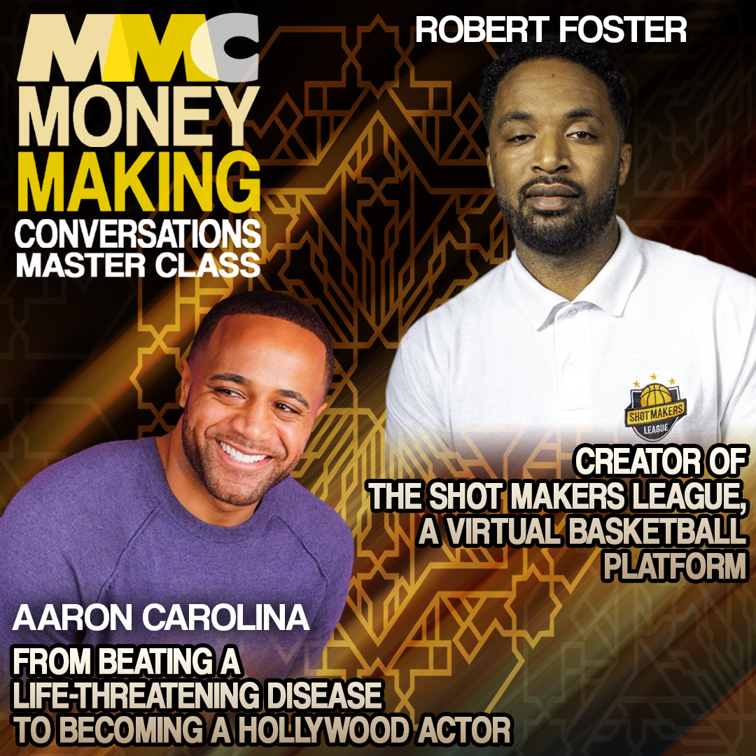 Aaron Carolina beat a life-threatening disease to be a Hollywood Actor and Robert Foster, creator of the Shot Makers League, a virtual basketball platform.