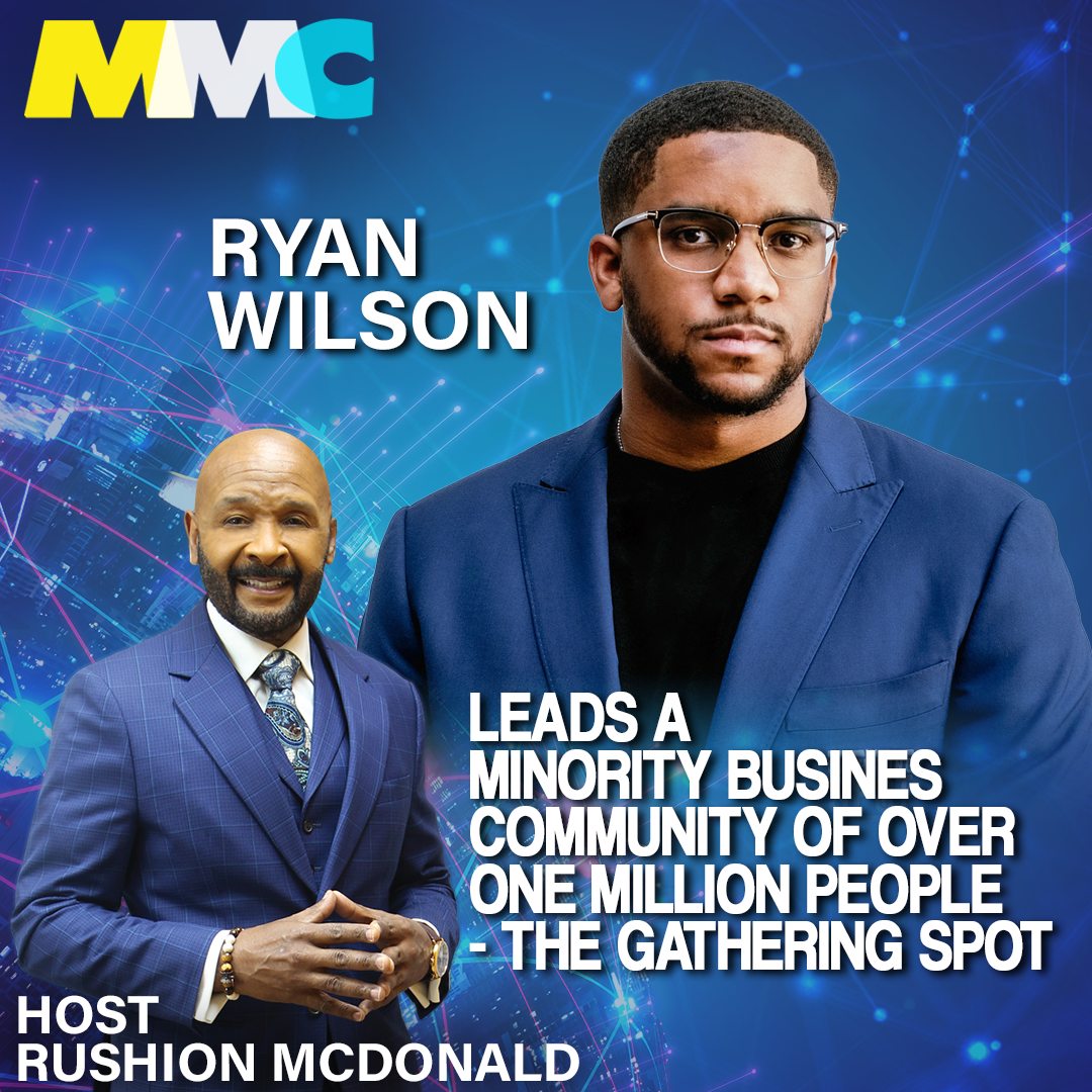 Rushion interviews Ryan Wilson, the co-founder, and CEO of The Gathering Spot, a private membership network that that serves as a hub for collaboration and business connections for over one million African Americans.