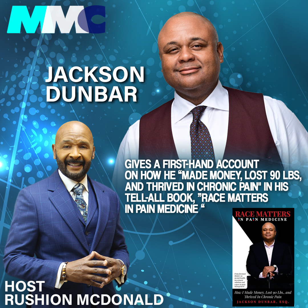 Rushion interviews Jackson Dunbar, in his tell-all book, RACE MATTERS IN PAIN MEDICINE, Jackson Dunbar, Esq. gives a first-hand account on how he ‘Made Money, Lost 90 Lbs. and Thrived in Chronic Pai