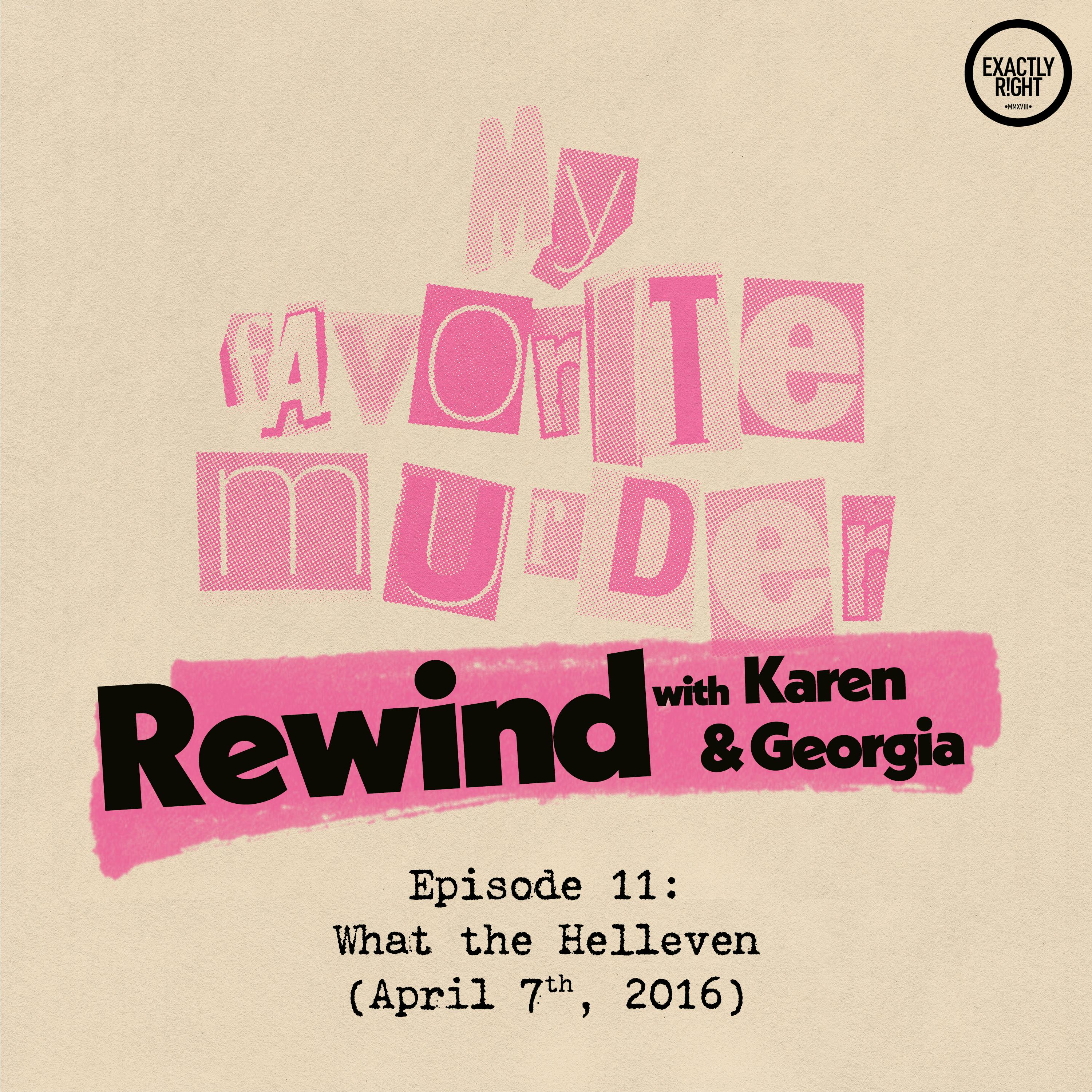 Rewind with Karen & Georgia - Episode 11: What the Helleven