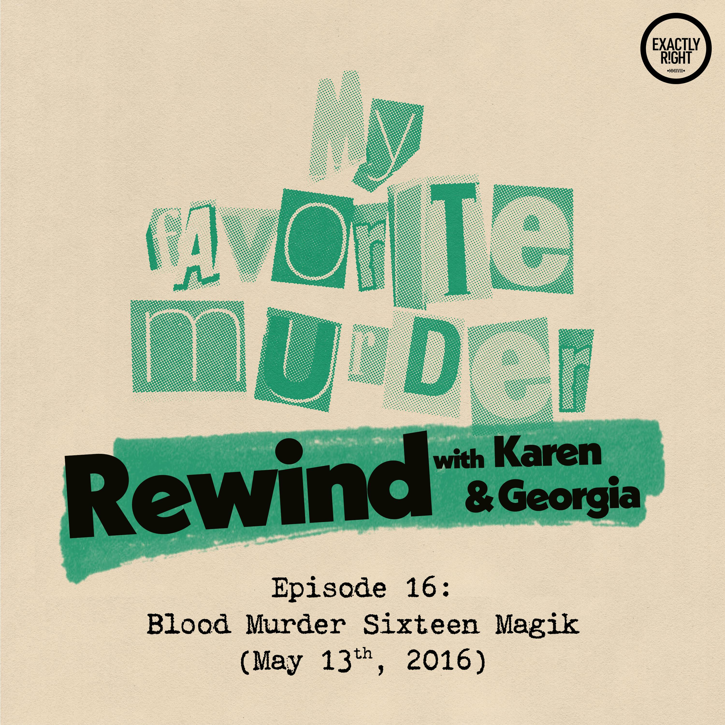 Rewind with Karen & Georgia - Episode 16: Blood Murder Sixteen Magic