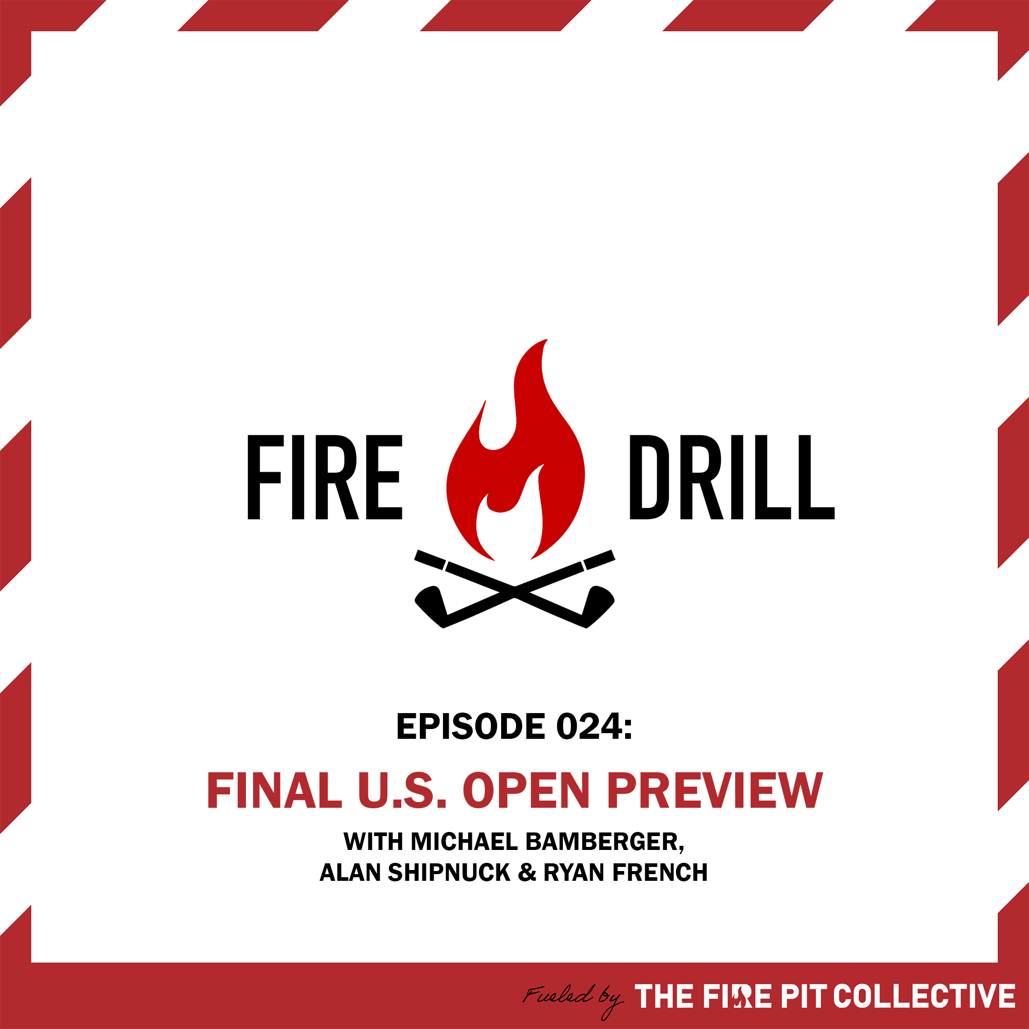 Fire Drill 024: Final U.S. Open Preview