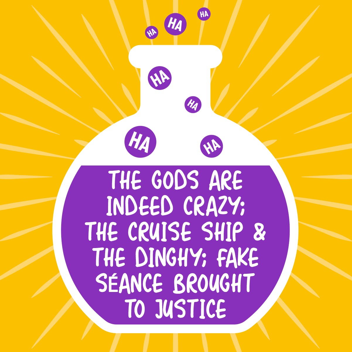 The Gods Are Indeed Crazy; The Cruise Ship & The Dinghy; Fake Séance Brought To Justice