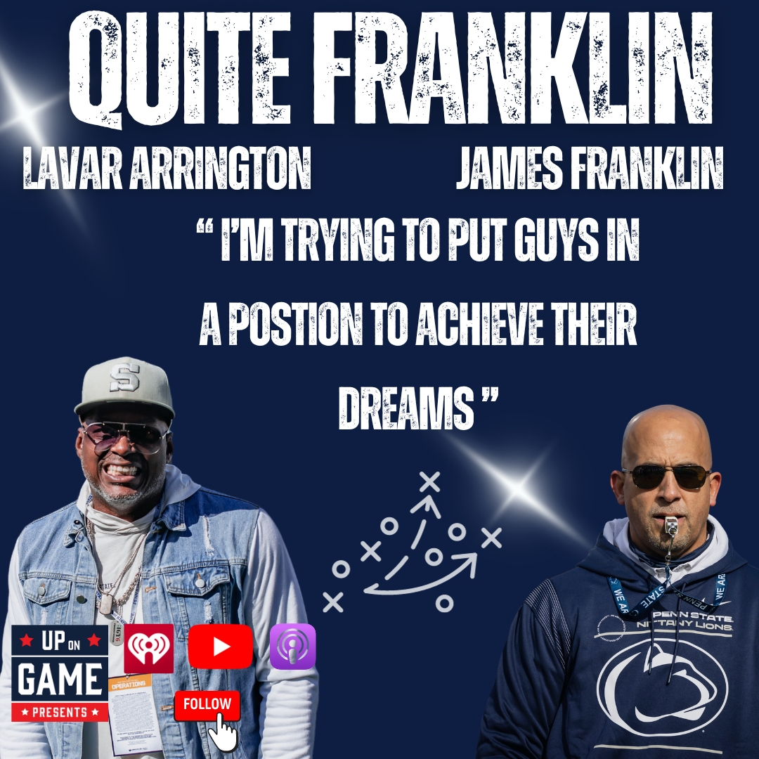Up On Game Presents QUITE FRANKLIN With LaVar Arrington And Coach James Franklin I’m Trying To Put Guys In A Postion To Achieve Their Dreams