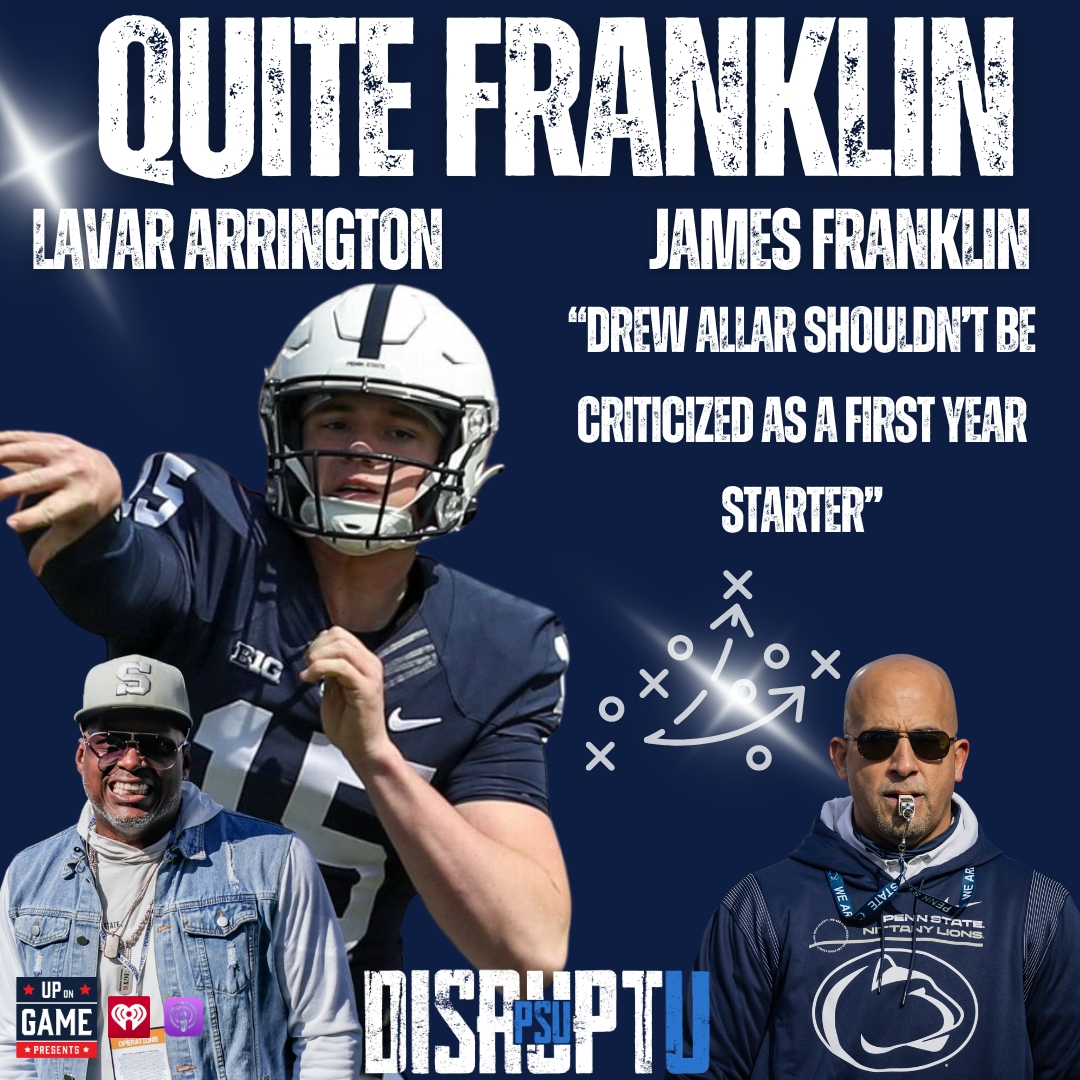 Up On Game Presents: Quite Franklin With LaVar Arrington And Coach James Franklin "ALLAR SHOULDN’T BE CRITICIZED AS A FIRST YEAR STARTER”
