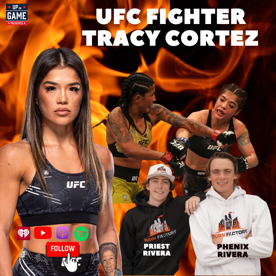 Up On Game Presents BURN FACTORY Featuring #10 Ranked UFC Fighter Tracy Cortez Everything Is Happening For Us Not To Us