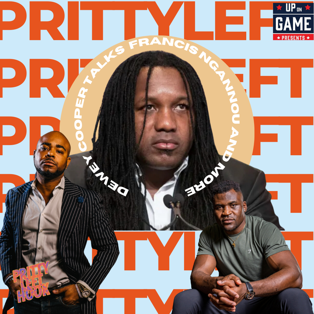 UP ON GAME PRESENTS PRITTY LEFT HOOK FEATURING DEWEY COOPER Francis Ngannou turned down $7 million