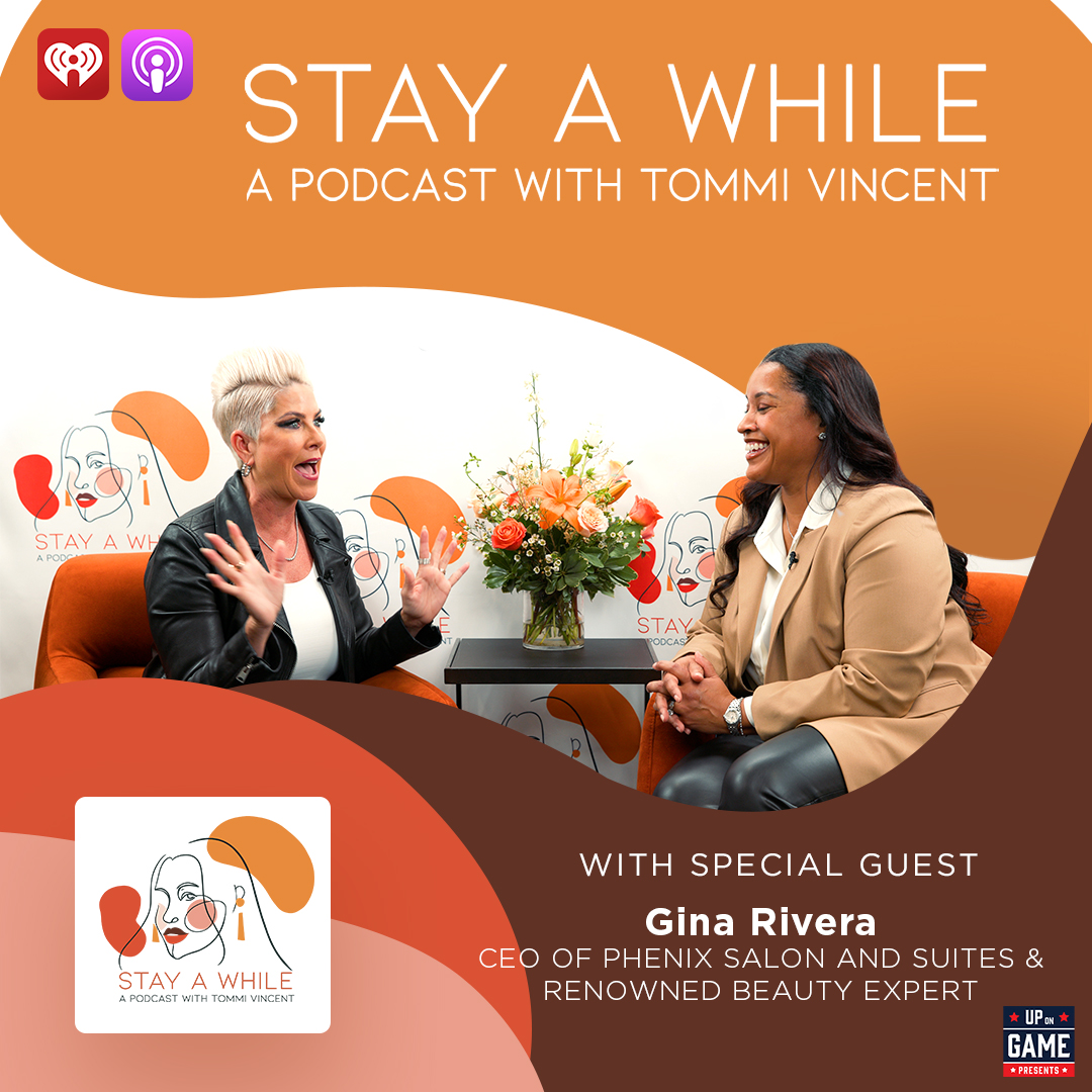 Up On Game Presents Stay A While With Tommi Vincent Featuring Gina Rivera "The Beauty of Making Your Own Rules for Success"