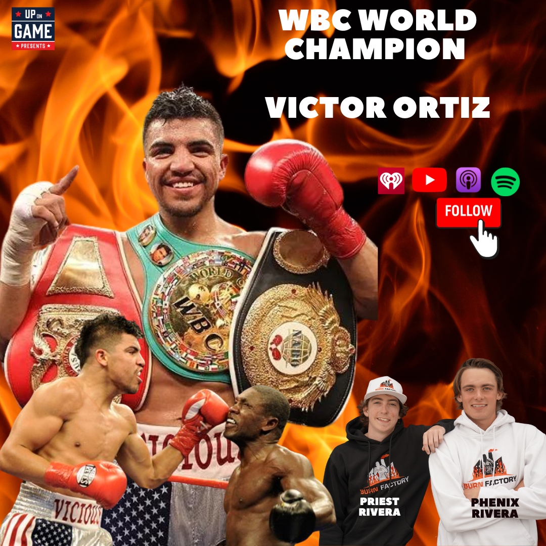 Up On Presents BURN FACTORY WBC World Champion Victor Ortiz Talks Broken Jaw And Team Thinking He Quit