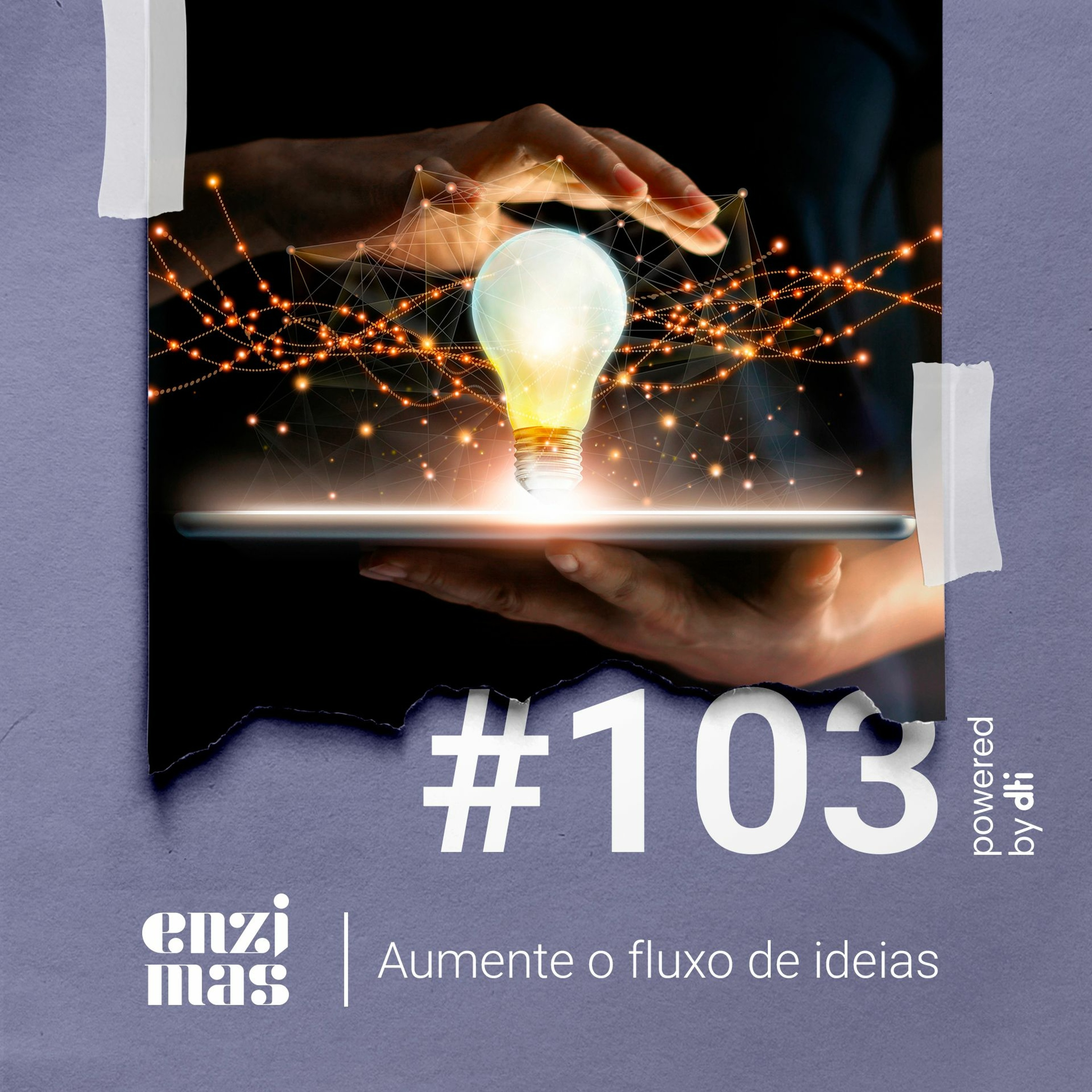 ENZIMAS #103 - Aumente o fluxo de ideias