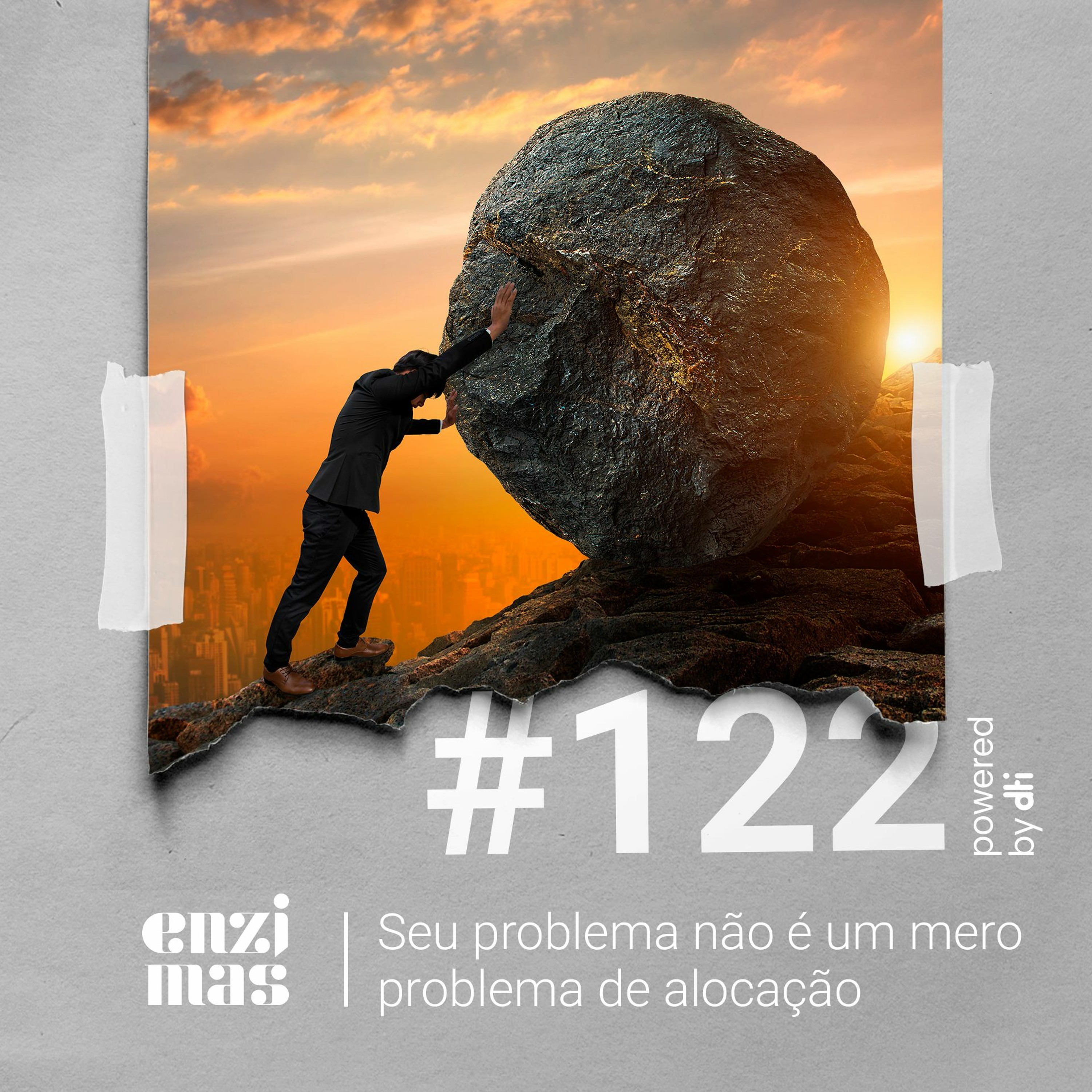 ENZIMAS #122 Seu problema não é um mero problema de alocação