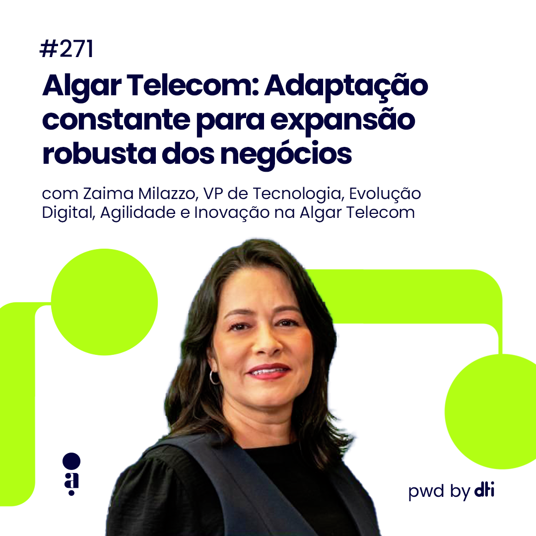 #271 - Algar Telecom: Adaptação constante para expansão robusta dos negócios