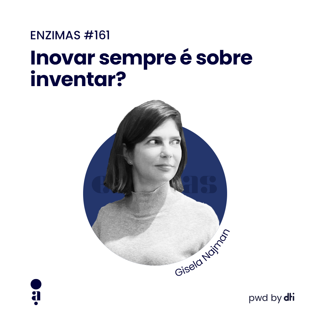 ENZIMAS #161 - Inovar é sempre sobre inventar?