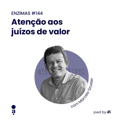 ENZIMAS #144 - Atenção aos juízos de valor