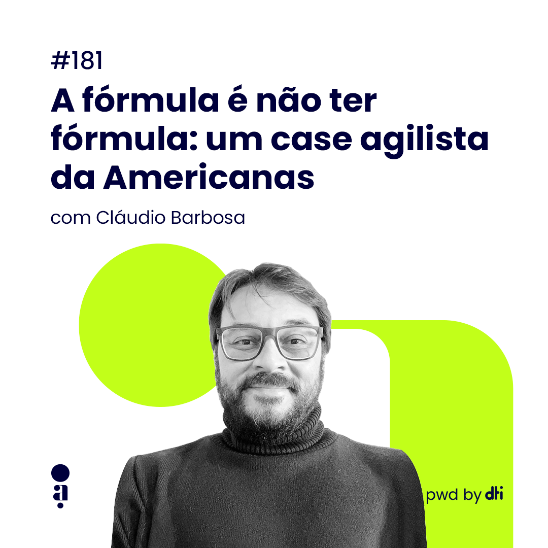 #181 - A fórmula é não ter fórmula: um case agilista da Americanas