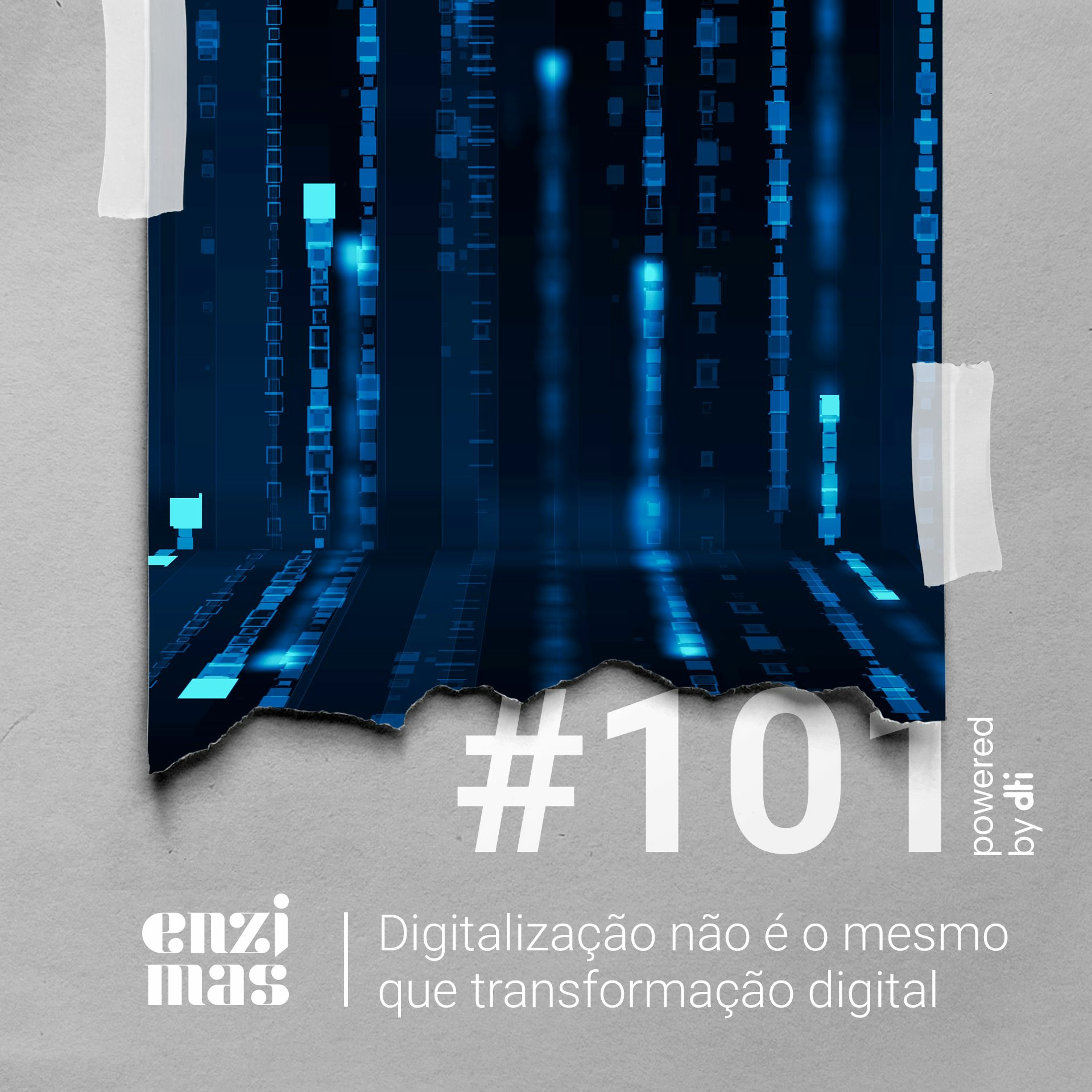 ENZIMAS #101 Digitalização não é o mesmo que transformação digital