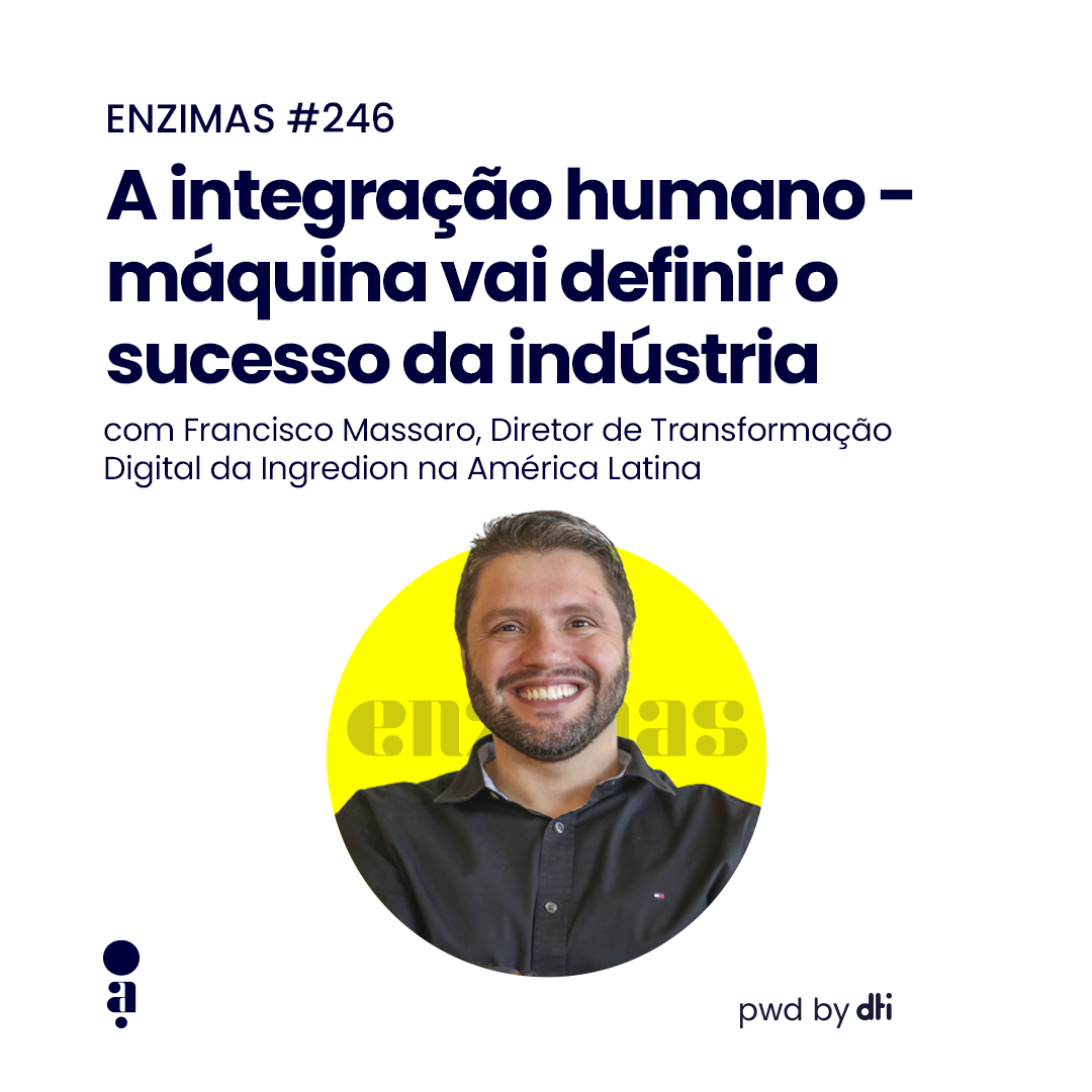 ENZIMAS #246 - A integração humano-máquina vai definir o sucesso da indústria