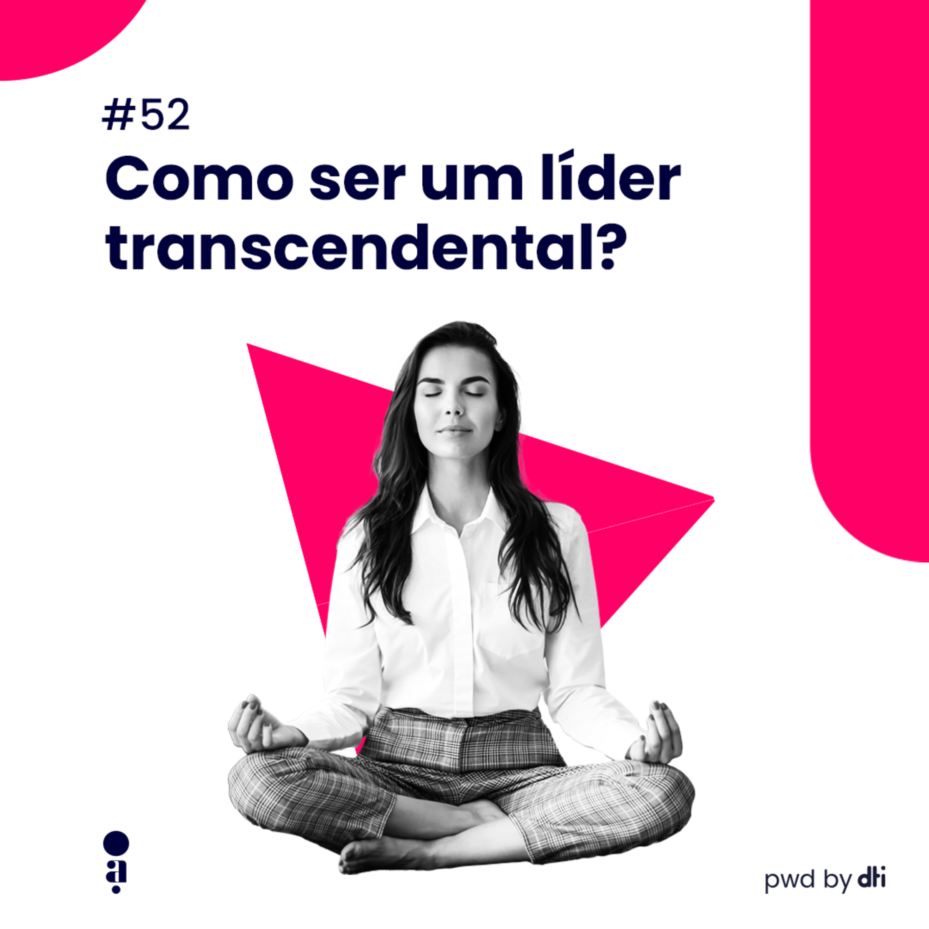 #52 – Como ser um líder transcendental?