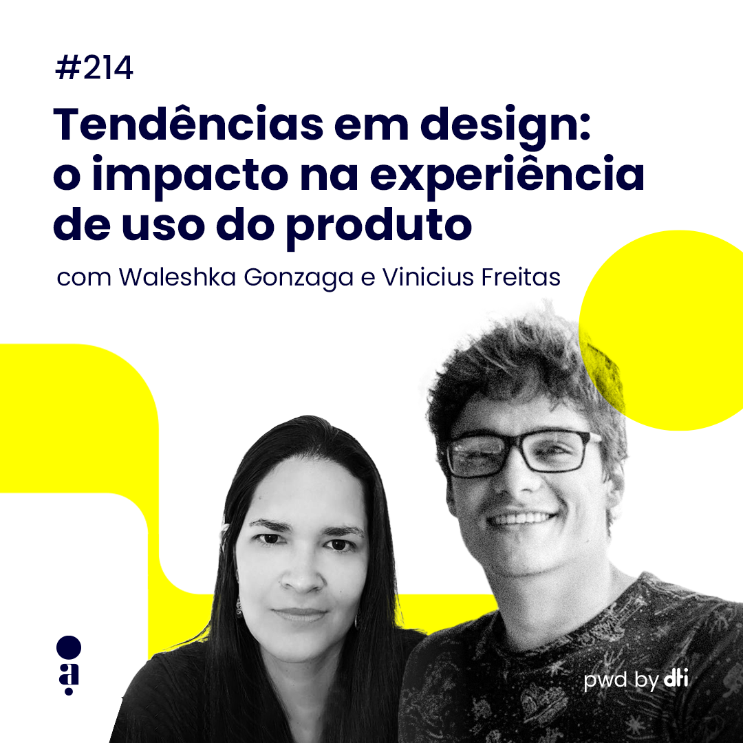#214 - Tendências em design: o impacto na experiência de uso do produto