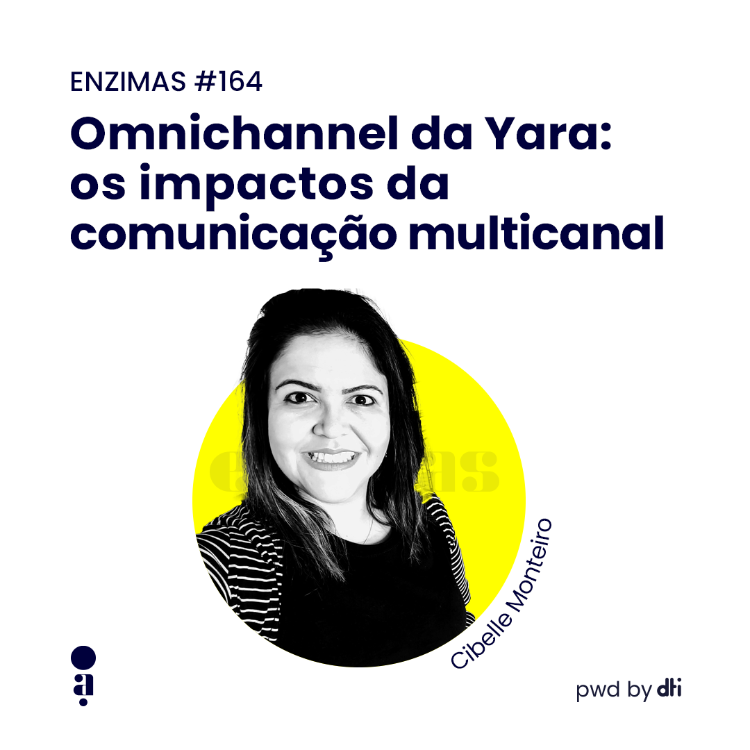 ENZIMAS #164 - Omnichannel da Yara: os impactos da comunicação multicanal