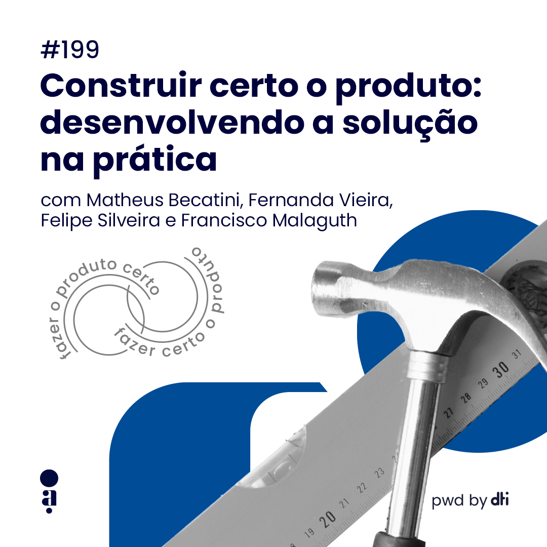 #199 - Construir certo o produto: desenvolvendo a solução na prática