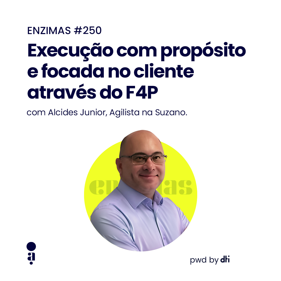 ENZIMAS #250 - Execução com propósito e focada no cliente através do F4P