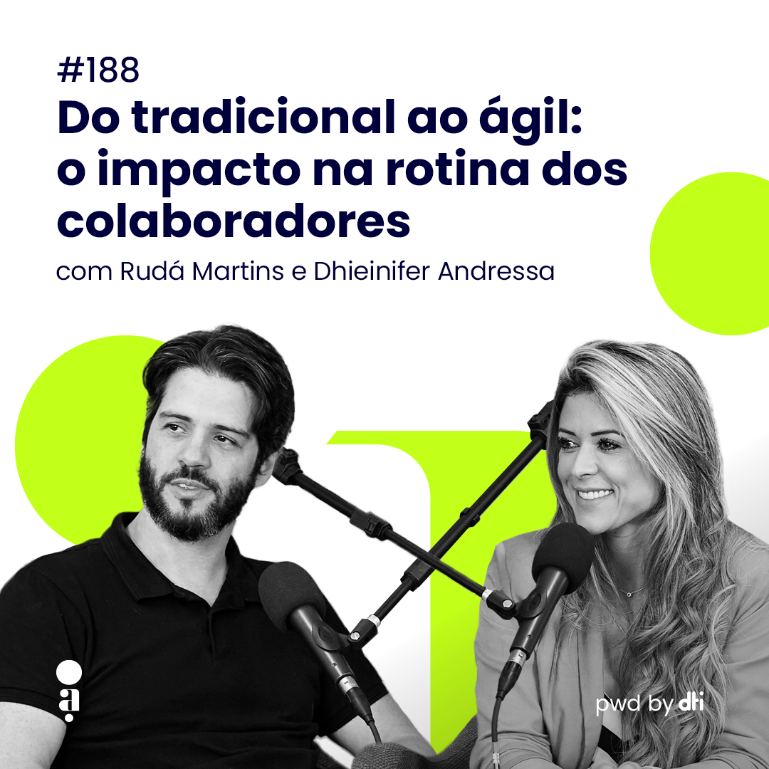 #188 - Do tradicional ao ágil: o impacto na rotina dos colaboradores, com Dhieinifer Andressa e Rudá Martins