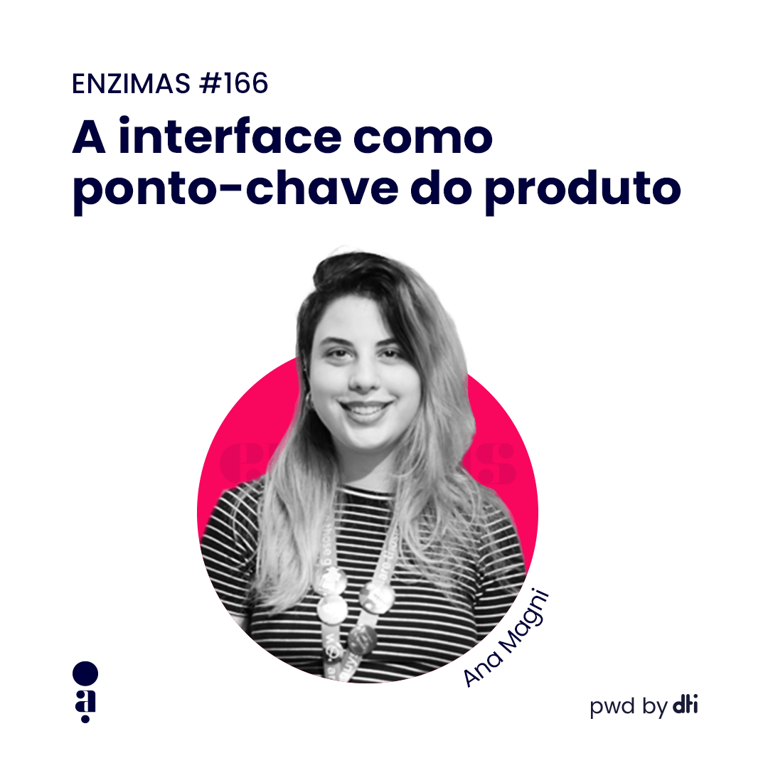 ENZIMAS #166  - A interface como ponto-chave do produto