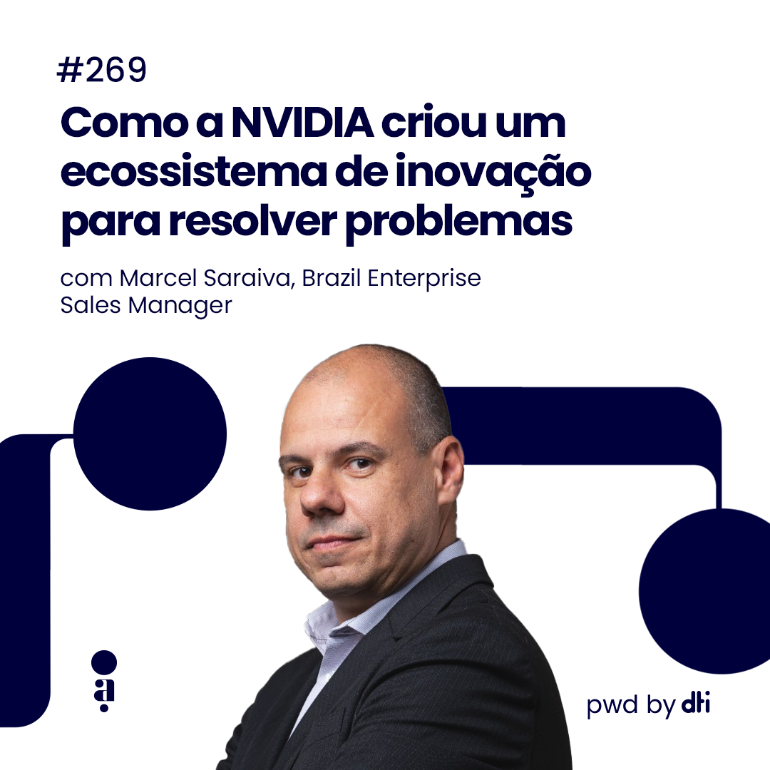 #269 - Como a NVIDIA criou um ecossistema de inovação para resolver problemas